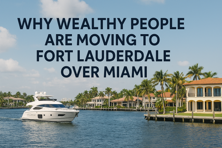 Why Wealthy People Are Moving to Fort Lauderdale Over Miami